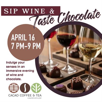 Sip Wine and Taste Chocolate! - April 16th,  7PM